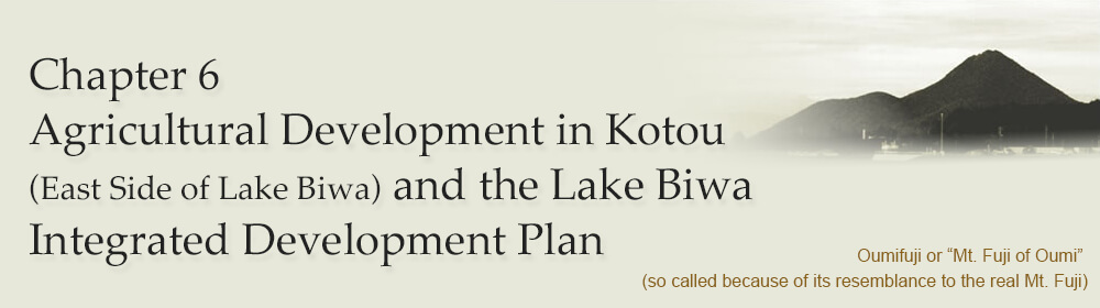 Chapter 6 Agricultural Development in Kotou (East Side of Lake Biwa) and the Lake Biwa Integrated Development Plan